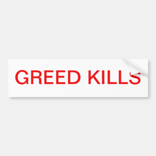 Greed Kills  Bumper Sticker