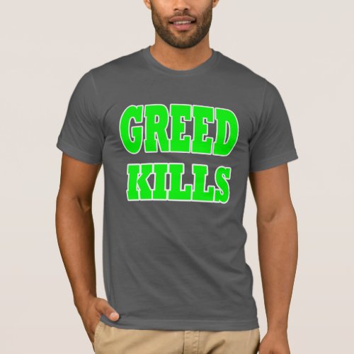 GREED KILLS T_Shirt