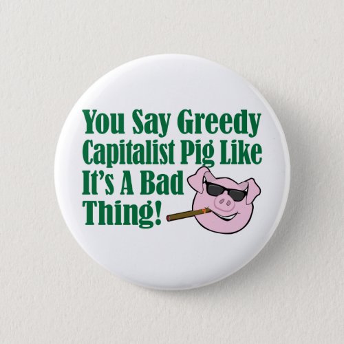 Greedy Capitalist Pig Pinback Button