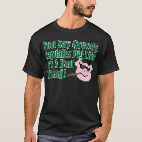 Greedy Capitalist Pig T_Shirt