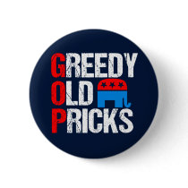 Greedy Old Pricks Funny Anti GOP Button