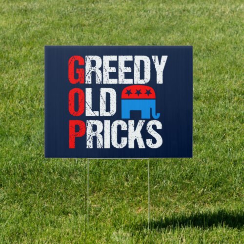 Greedy Old Pricks Funny Anti GOP Political Yard Sign