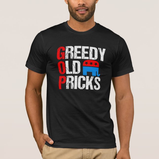 Greedy Old Pricks Funny Anti Republican GOP Satire T-Shirt (Front)