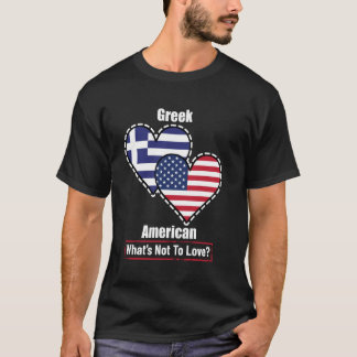 Greek American Heart Flags What's Not to Love T-Shirt