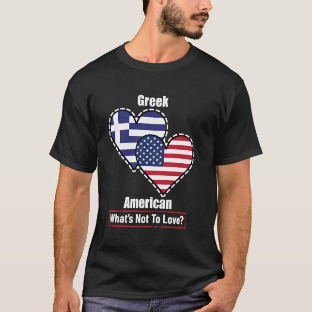 Greek American Heart Flags What's Not to Love T-Shirt (Front)