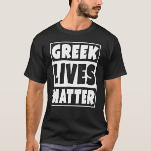 Greek Life Matter Funny Gift T-Shirt