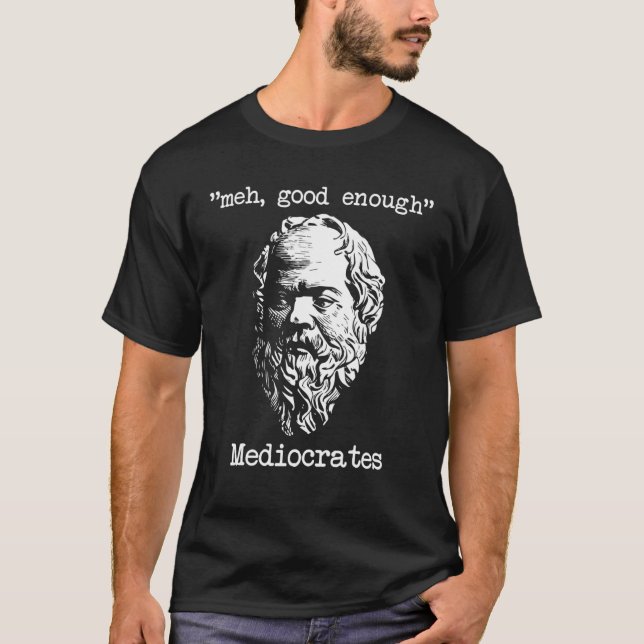 Greek Sarcasm Meh Good Enough Mediocrates Sarcasti T-Shirt (Front)