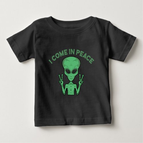 Green Alien I Come In Peace Extraterrestrial UFO Baby T_Shirt