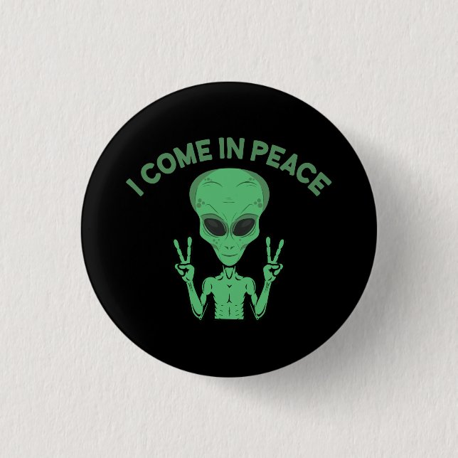 Green Alien I Come In Peace Extraterrestrial UFO Button (Front)