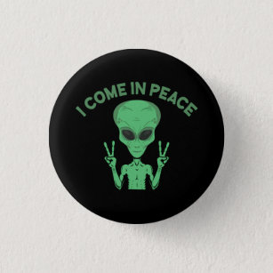 Green Alien I Come In Peace Extraterrestrial UFO Button