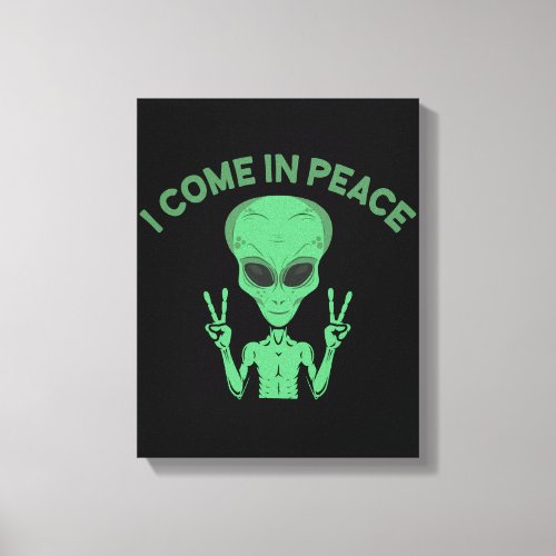 Green Alien I Come In Peace Extraterrestrial UFO Canvas Print