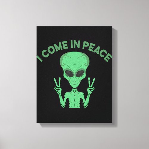 Green Alien I Come In Peace Extraterrestrial UFO Canvas Print