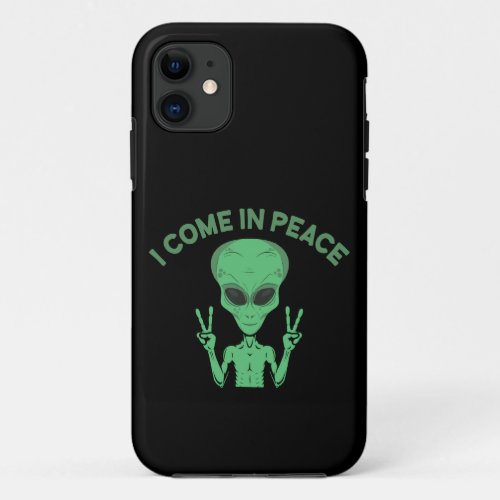 Green Alien I Come In Peace Extraterrestrial UFO iPhone 11 Case