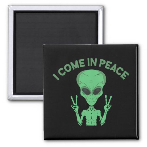 Green Alien I Come In Peace Extraterrestrial UFO Magnet