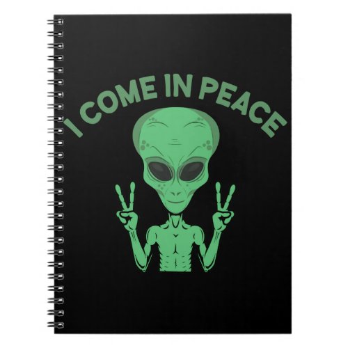 Green Alien I Come In Peace Extraterrestrial UFO Notebook