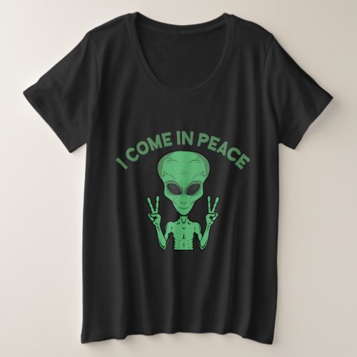 Green Alien I Come In Peace Extraterrestrial UFO Plus Size T_Shirt