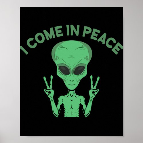 Green Alien I Come In Peace Extraterrestrial UFO Poster