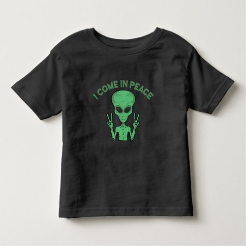 Green Alien I Come In Peace Extraterrestrial UFO Toddler T_shirt
