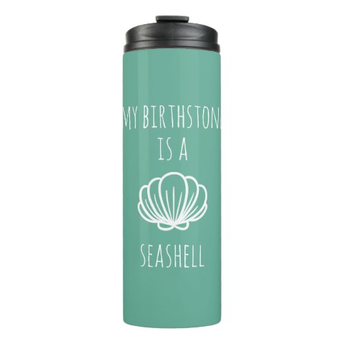 Green and White My Birthstone is a Seashell Thermal Tumbler
