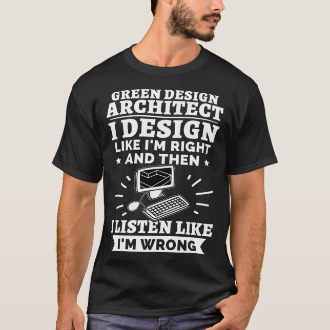 Green Architect I Like I m Right T-Shirt (Front)