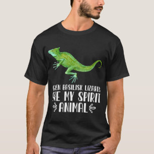 Green Basilisk Lizards Are My Spirit Animal T-Shirt