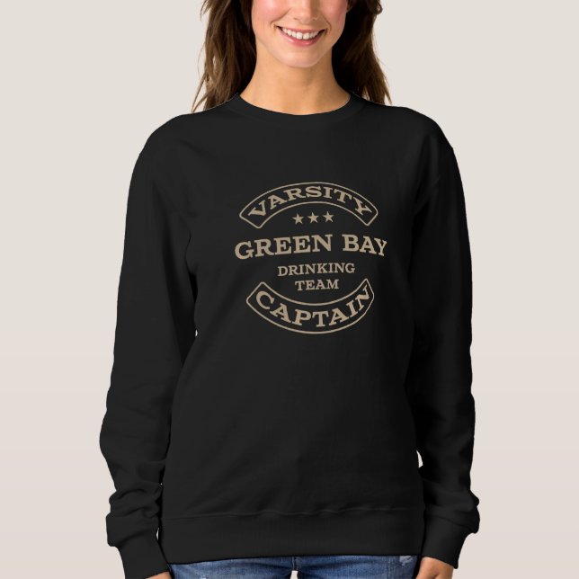 Green Bay Drinking Team Captain Wisconsin Beer Wi Sweatshirt (Front)