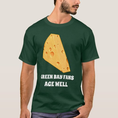 Green Bay Fans Age Well Cheese Men or Unisex TDZ T_Shirt