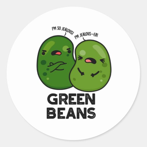 Green Beans Funny Jealous Bean Pun  Classic Round Sticker