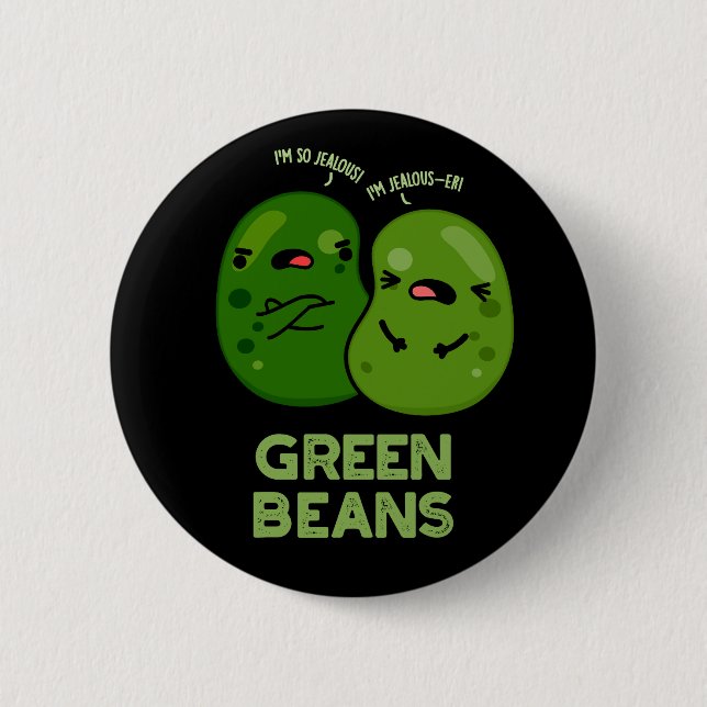 Green Beans Funny Jealous Bean Pun Dark BG Button (Front)