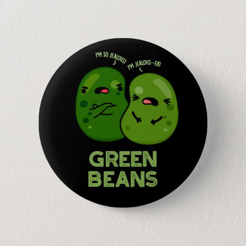 Green Beans Funny Jealous Bean Pun Dark BG Button