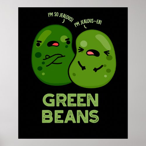 Green Beans Funny Jealous Bean Pun Dark BG Poster