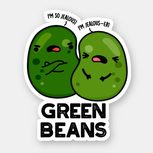 Green Beans Funny Jealous Bean Pun  Sticker