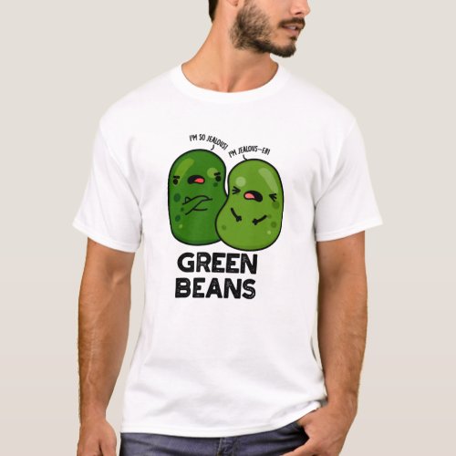 Green Beans Funny Jealous Bean Pun  T_Shirt