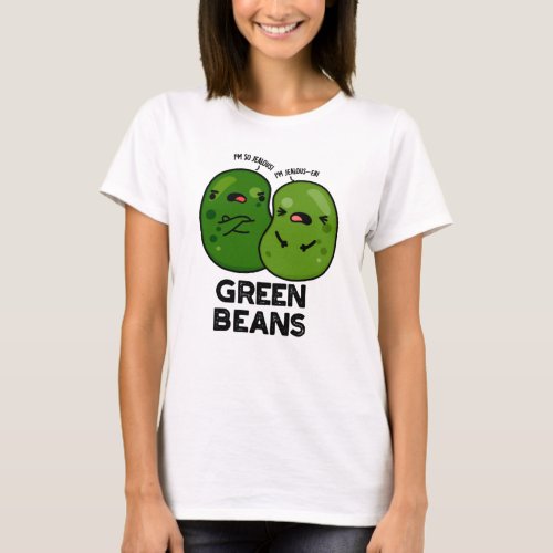 Green Beans Funny Jealous Bean Pun  T_Shirt