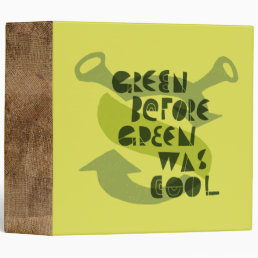 Green Before Green Was Cool 3 Ring Binder