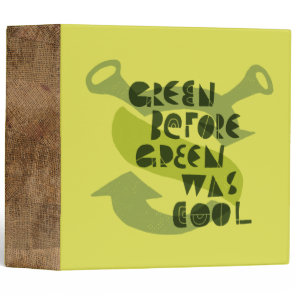 Green Before Green Was Cool 3 Ring Binder