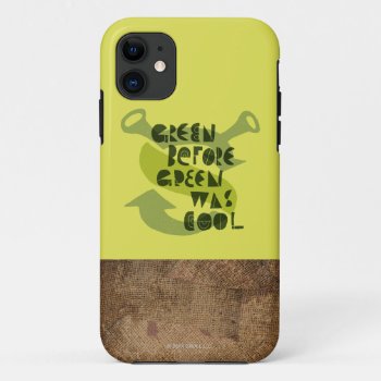 Green Before Green Was Cool Iphone 11 Case by ShrekStore at Zazzle