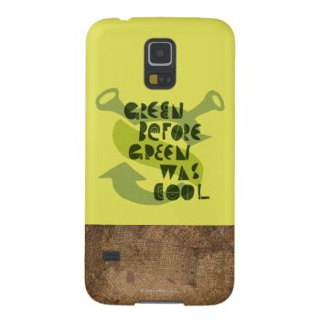 Green Before Green Was Cool Case For Galaxy S5 by ShrekStore at Zazzle