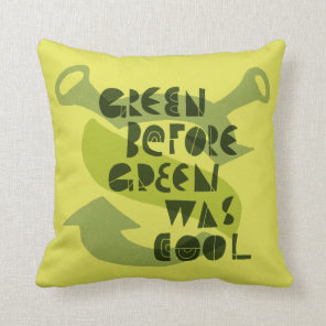 Green Before Green Was Cool Throw Pillow