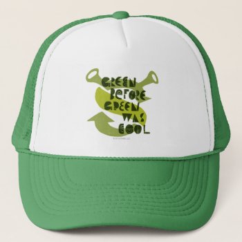 Green Before Green Was Cool Trucker Hat by ShrekStore at Zazzle