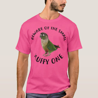 Green Cheek Conure Apparel Beware Of My Fluffy Par T-Shirt