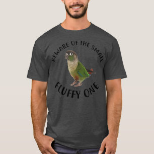 Green Cheek Conure Apparel Beware Of My Fluffy T-Shirt