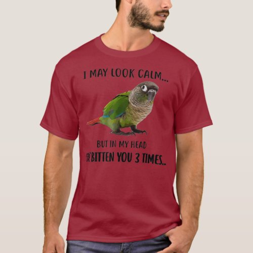 Green Cheek Conure Apparel I May Look Calm Bird T_Shirt