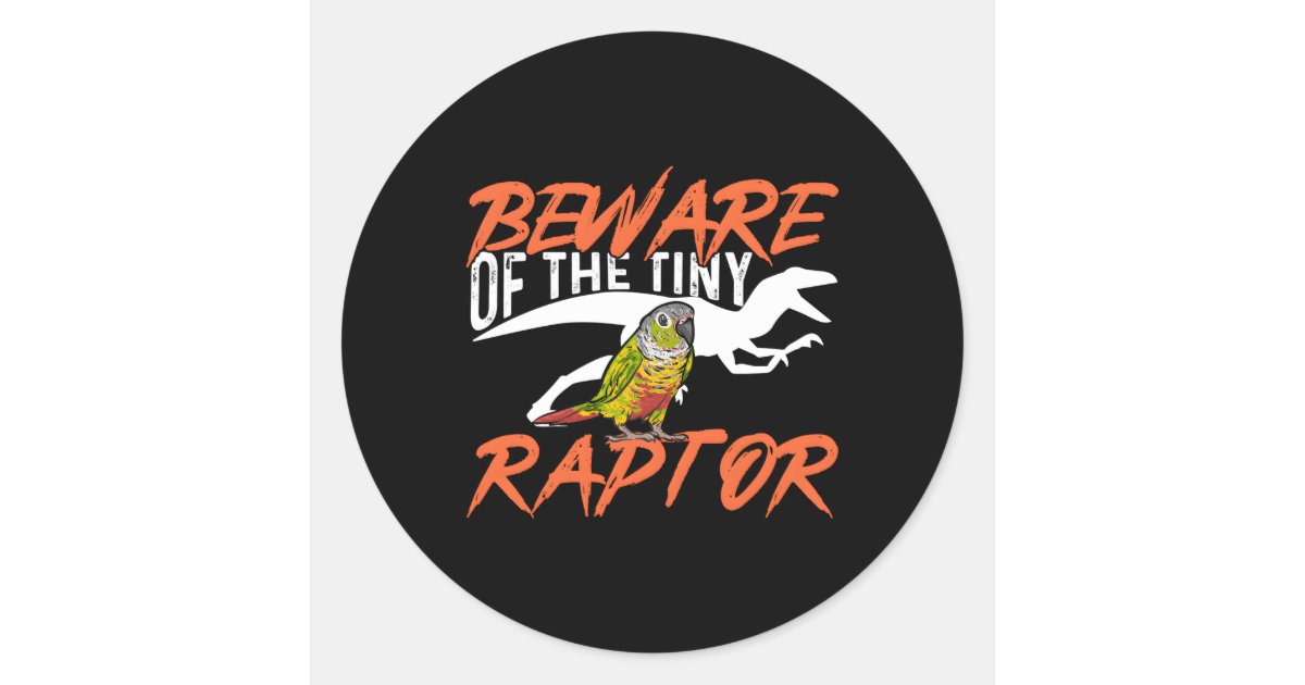Green Cheek Conure Beware Of The Tiny Raptor Bird Classic Round Sticker ...