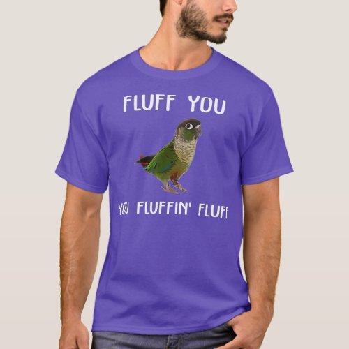 Green Cheek Conure  Fluff You Conure Parrot Bird T_Shirt