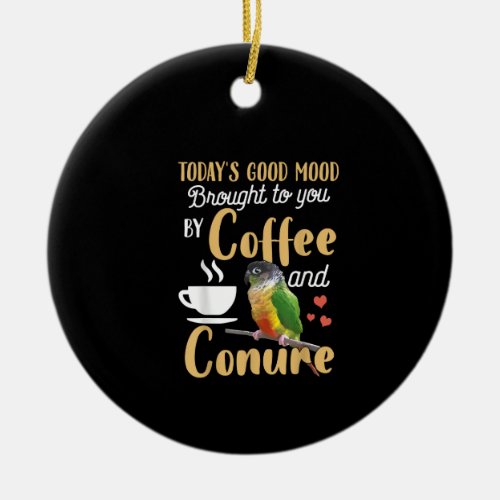 Green Cheek Conure  _ Good Coffee And Conure Parro Ceramic Ornament