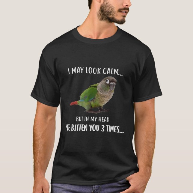 Green Cheek Conure TShirt I May Look Calm Conure (Front)