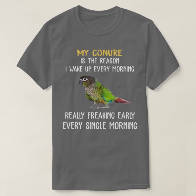 Green Cheek Conure  Wake Up Early Conure Parrot  T-Shirt (Design Front)