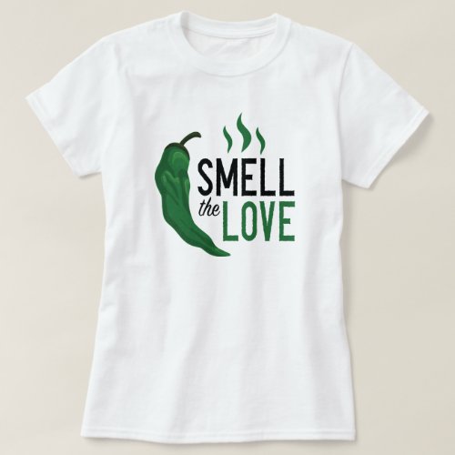 Green Chile Smell the Love T_Shirt