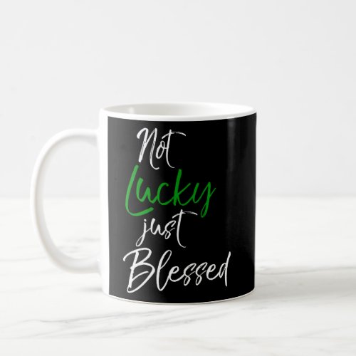 Green Christian St PattyS Quote Not Lucky Just Bl Coffee Mug